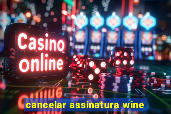 cancelar assinatura wine